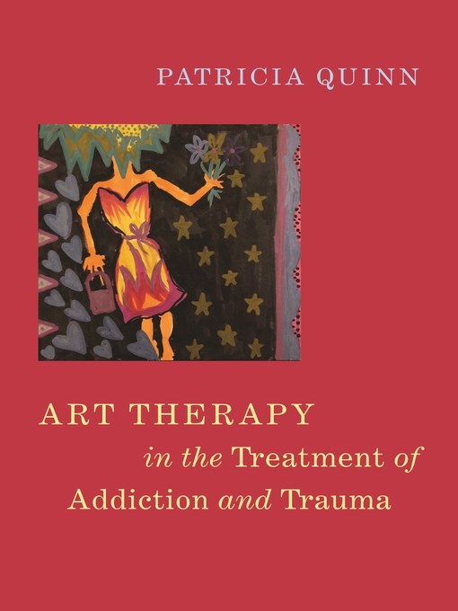 Title details for Art Therapy in the Treatment of Addiction and Trauma by Patricia Quinn - Wait list